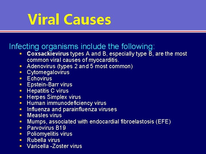 Viral Causes Infecting organisms include the following: § Coxsackievirus types A and B, especially