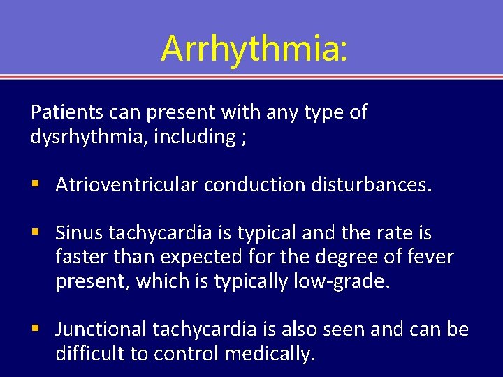 Arrhythmia: Patients can present with any type of dysrhythmia, including ; § Atrioventricular conduction