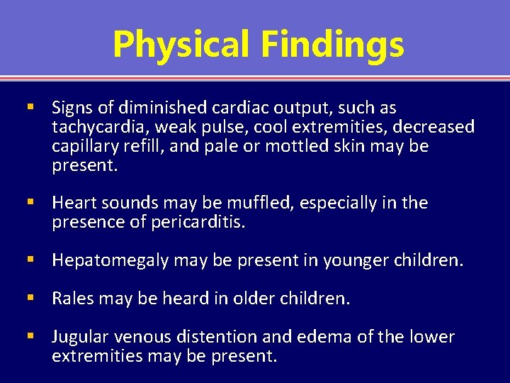 Physical Findings § Signs of diminished cardiac output, such as tachycardia, weak pulse, cool