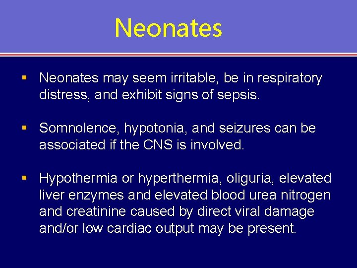 Neonates § Neonates may seem irritable, be in respiratory distress, and exhibit signs of