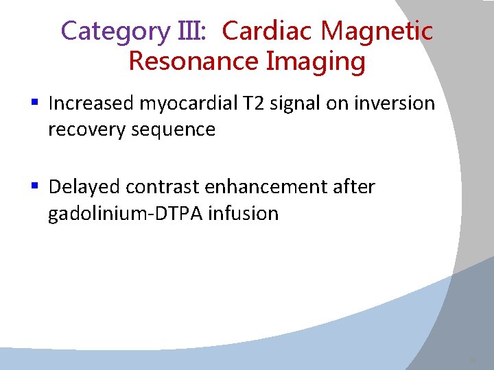 Category III: Cardiac Magnetic Resonance Imaging § Increased myocardial T 2 signal on inversion