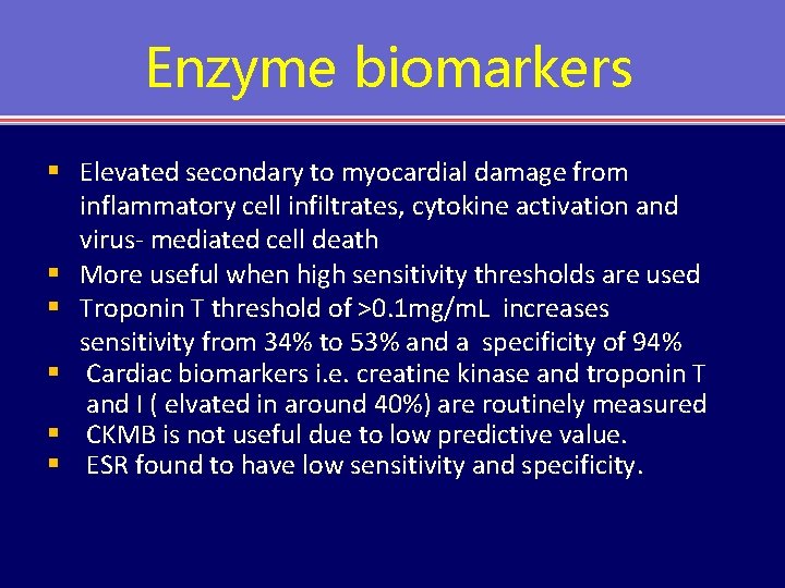 Enzyme biomarkers § Elevated secondary to myocardial damage from inflammatory cell infiltrates, cytokine activation