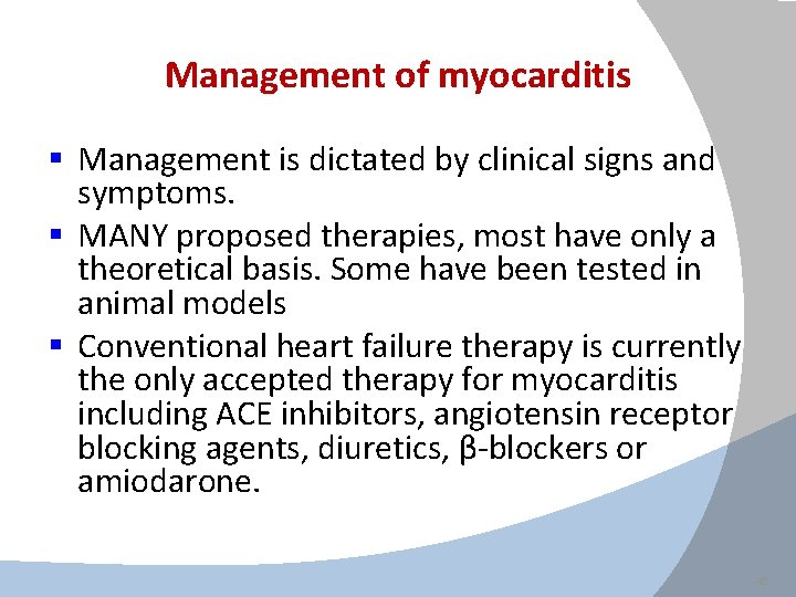 Management of myocarditis § Management is dictated by clinical signs and symptoms. § MANY