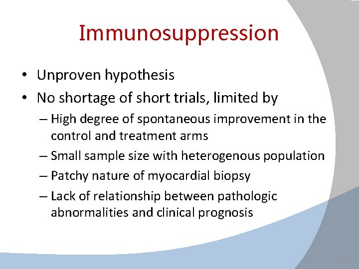 Immunosuppression • Unproven hypothesis • No shortage of short trials, limited by – High