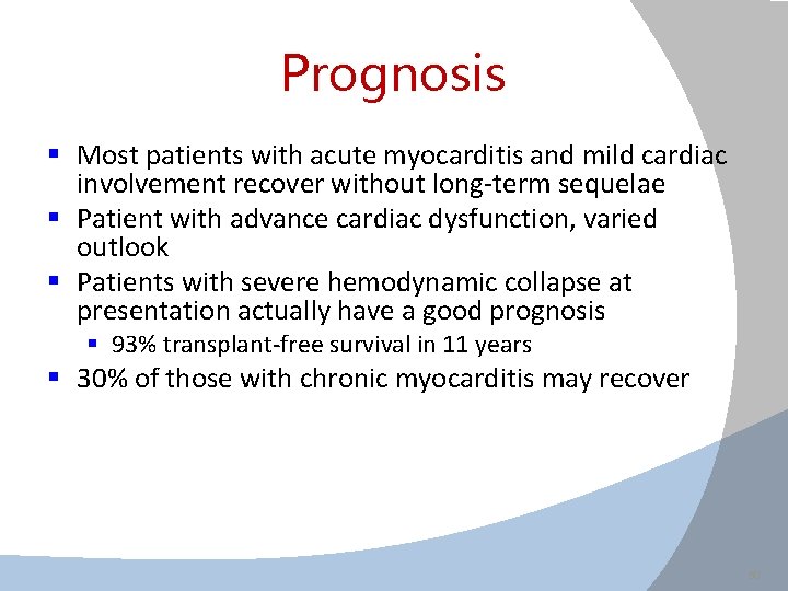 Prognosis § Most patients with acute myocarditis and mild cardiac involvement recover without long-term