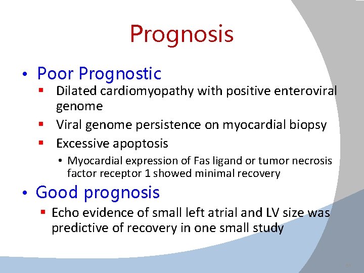 Prognosis • Poor Prognostic § Dilated cardiomyopathy with positive enteroviral genome § Viral genome