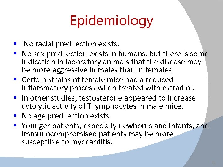 Epidemiology § No racial predilection exists. § No sex predilection exists in humans, but