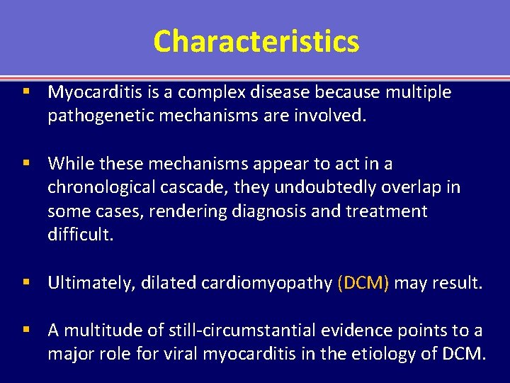 Characteristics § Myocarditis is a complex disease because multiple pathogenetic mechanisms are involved. §