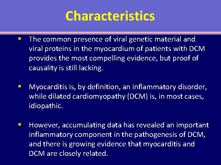 Characteristics § The common presence of viral genetic material and viral proteins in the