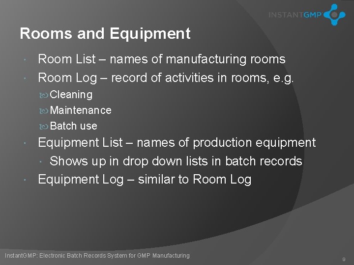 Rooms and Equipment Room List – names of manufacturing rooms Room Log – record