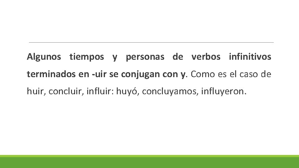 Algunos tiempos y personas de verbos infinitivos terminados en -uir se conjugan con y.