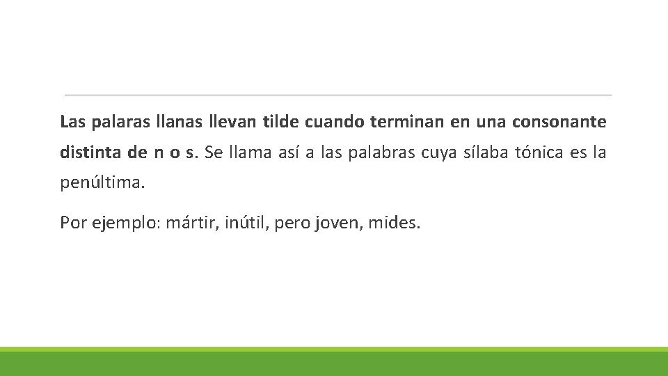 Las palaras llanas llevan tilde cuando terminan en una consonante distinta de n o