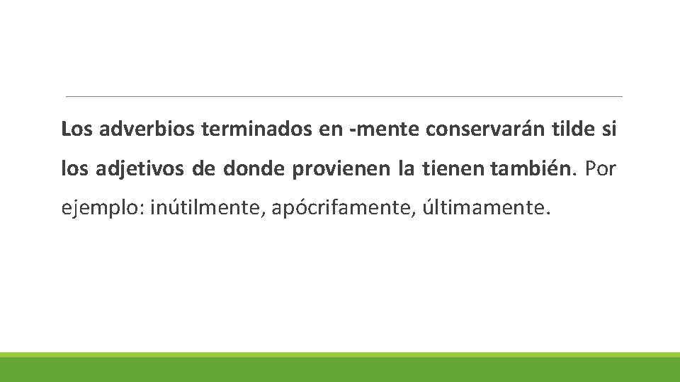 Los adverbios terminados en -mente conservarán tilde si los adjetivos de donde provienen la