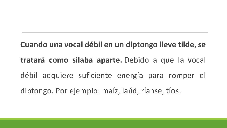 Cuando una vocal débil en un diptongo lleve tilde, se tratará como sílaba aparte.