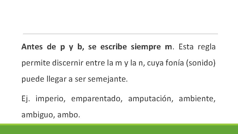 Antes de p y b, se escribe siempre m. Esta regla permite discernir entre