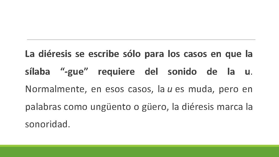 La diéresis se escribe sólo para los casos en que la sílaba “-gue” requiere