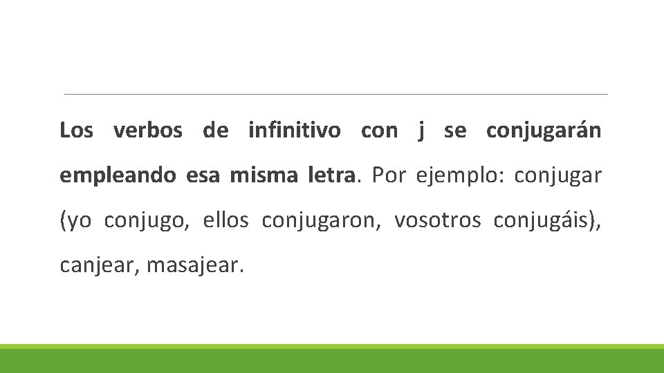 Los verbos de infinitivo con j se conjugarán empleando esa misma letra. Por ejemplo: