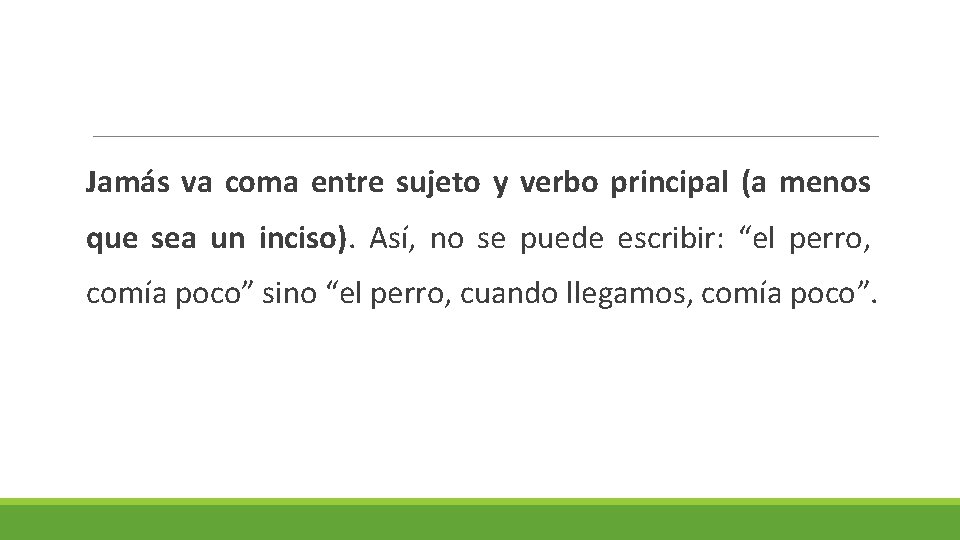 Jamás va coma entre sujeto y verbo principal (a menos que sea un inciso).