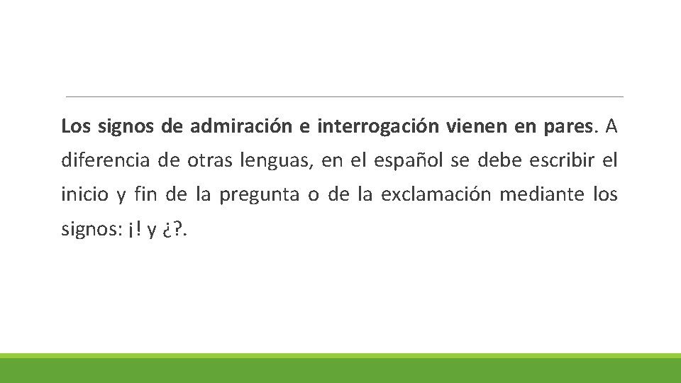 Los signos de admiración e interrogación vienen en pares. A diferencia de otras lenguas,