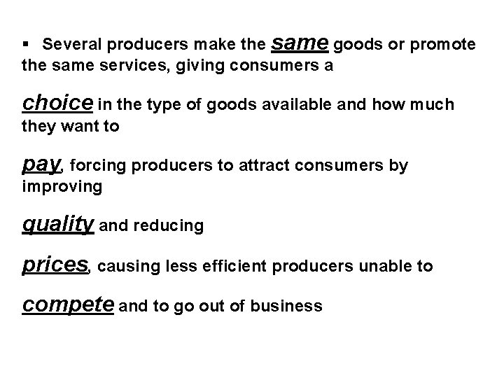  Several producers make the same goods or promote the same services, giving consumers
