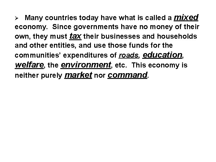Many countries today have what is called a mixed economy. Since governments have no
