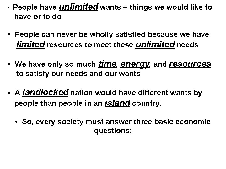  • People have unlimited wants – things we would like to have or