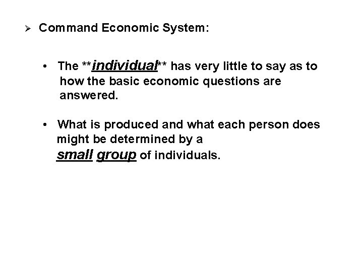 Ø Command Economic System: • The **individual** has very little to say as to