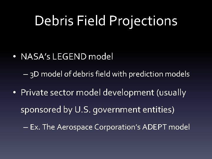 Debris Field Projections • NASA’s LEGEND model – 3 D model of debris field