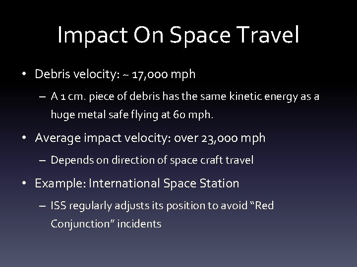 Impact On Space Travel • Debris velocity: ~ 17, 000 mph – A 1