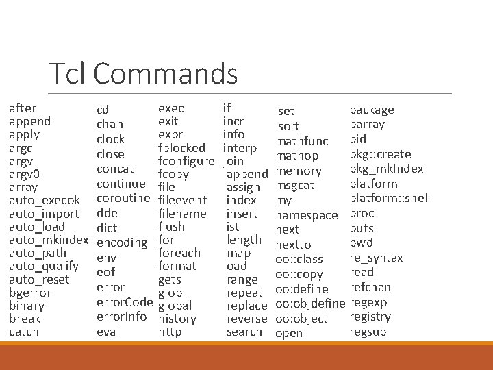 Tcl Commands after append apply argc argv 0 array auto_execok auto_import auto_load auto_mkindex auto_path