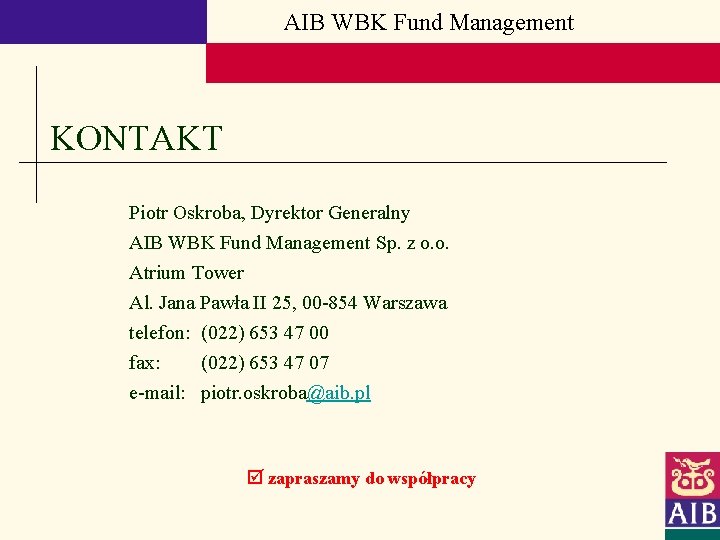 AIB WBK Fund Management KONTAKT Piotr Oskroba, Dyrektor Generalny AIB WBK Fund Management Sp.