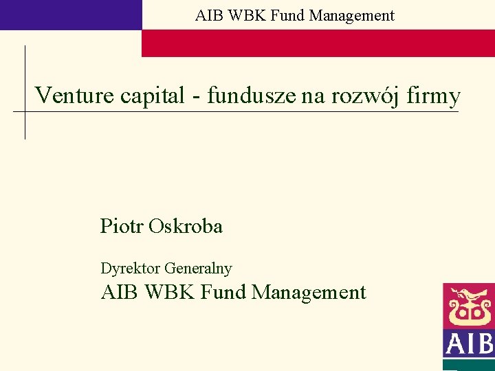 AIB WBK Fund Management Venture capital - fundusze na rozwój firmy Piotr Oskroba Dyrektor