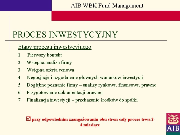 AIB WBK Fund Management PROCES INWESTYCYJNY Etapy procesu inwestycyjnego 1. 2. 3. 4. 5.