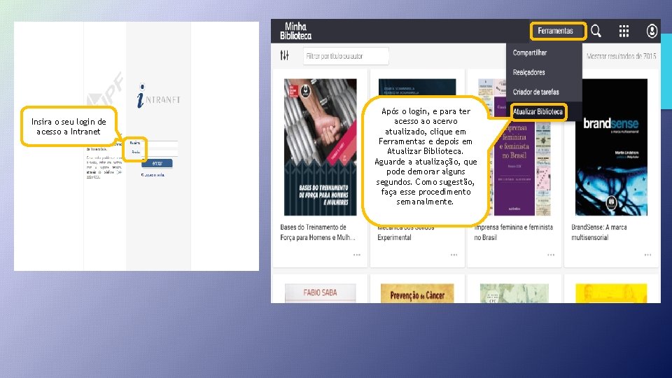 Insira o seu login de acesso a Intranet Após o login, e para ter