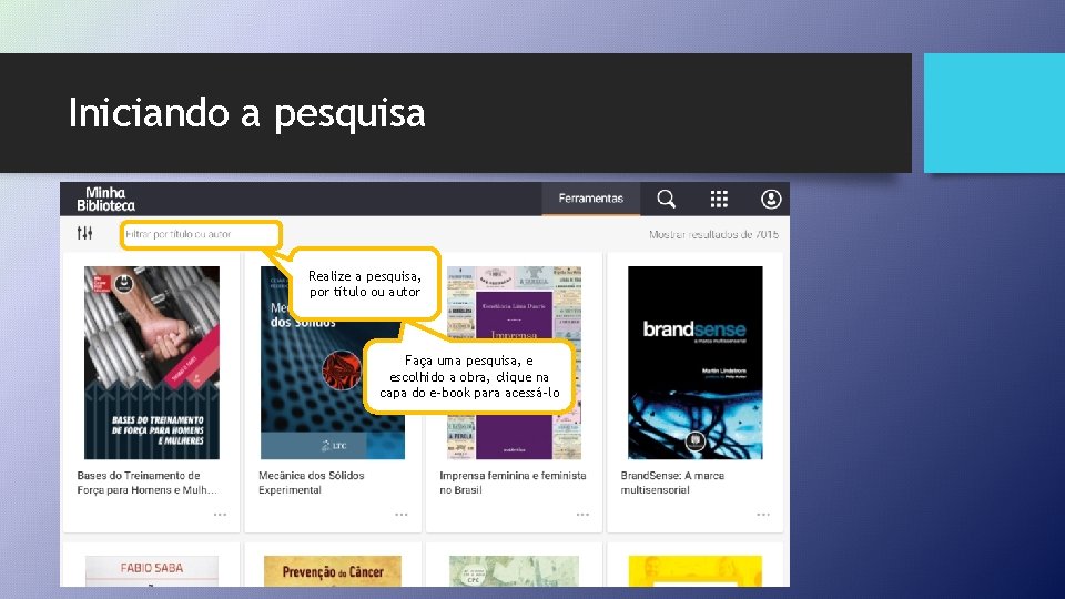 Iniciando a pesquisa Realize a pesquisa, por título ou autor Faça uma pesquisa, e