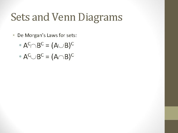 Sets and Venn Diagrams • De Morgan’s Laws for sets: • AC BC = Sets and Venn Diagrams • De Morgan’s Laws for sets: • AC BC =