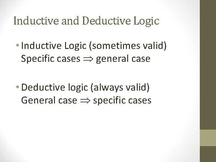 Inductive and Deductive Logic • Inductive Logic (sometimes valid) Specific cases general case • Inductive and Deductive Logic • Inductive Logic (sometimes valid) Specific cases general case •