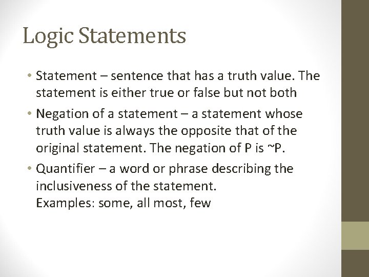 Logic Statements • Statement – sentence that has a truth value. The statement is Logic Statements • Statement – sentence that has a truth value. The statement is