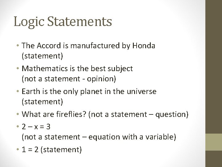 Logic Statements • The Accord is manufactured by Honda (statement) • Mathematics is the Logic Statements • The Accord is manufactured by Honda (statement) • Mathematics is the