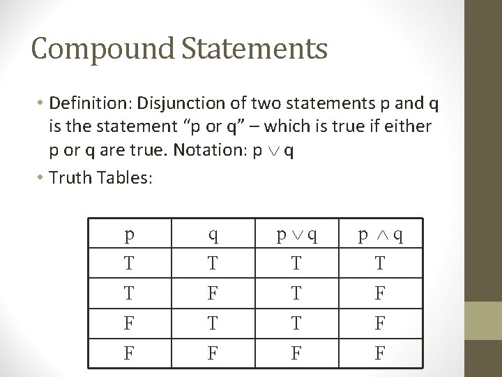 Compound Statements • Definition: Disjunction of two statements p and q is the statement Compound Statements • Definition: Disjunction of two statements p and q is the statement