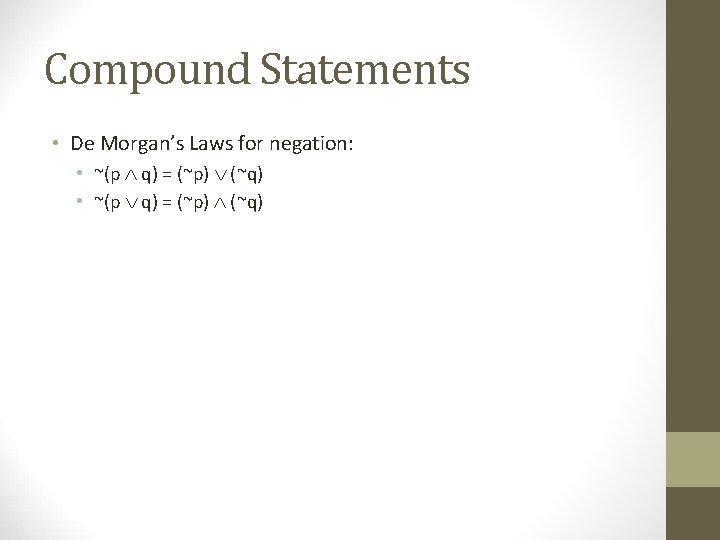 Compound Statements • De Morgan’s Laws for negation: • ~(p q) = (~p) (~q) Compound Statements • De Morgan’s Laws for negation: • ~(p q) = (~p) (~q)