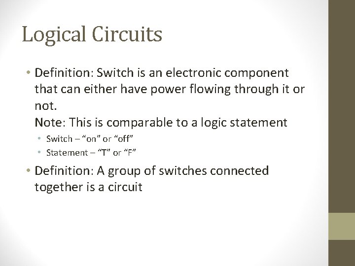 Logical Circuits • Definition: Switch is an electronic component that can either have power Logical Circuits • Definition: Switch is an electronic component that can either have power