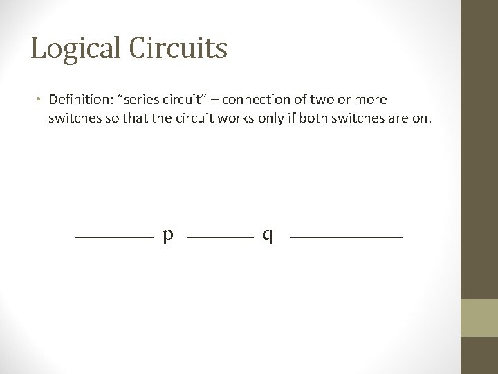 Logical Circuits • Definition: “series circuit” – connection of two or more switches so Logical Circuits • Definition: “series circuit” – connection of two or more switches so