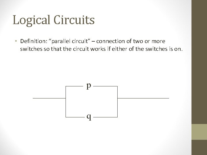 Logical Circuits • Definition: “parallel circuit” – connection of two or more switches so Logical Circuits • Definition: “parallel circuit” – connection of two or more switches so