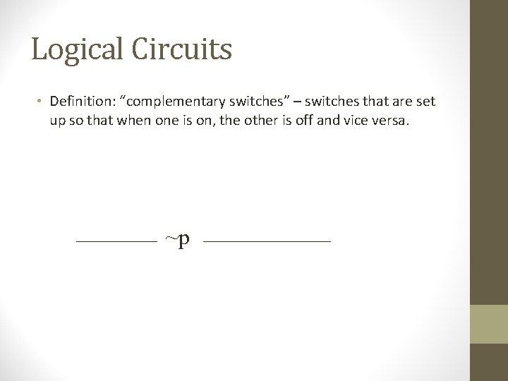 Logical Circuits • Definition: “complementary switches” – switches that are set up so that Logical Circuits • Definition: “complementary switches” – switches that are set up so that