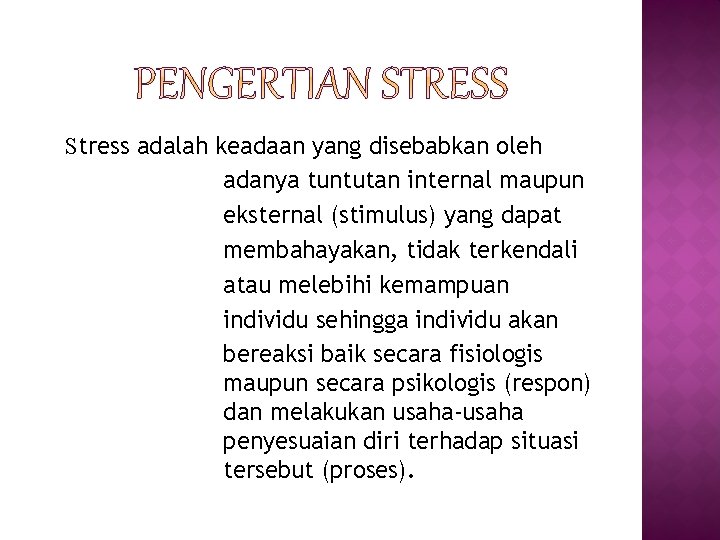 Stress adalah keadaan yang disebabkan oleh adanya tuntutan internal maupun eksternal (stimulus) yang dapat