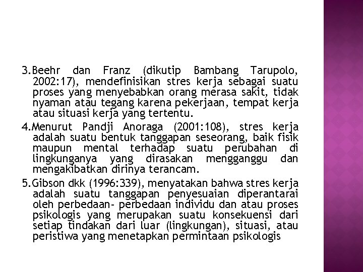 3. Beehr dan Franz (dikutip Bambang Tarupolo, 2002: 17), mendefinisikan stres kerja sebagai suatu