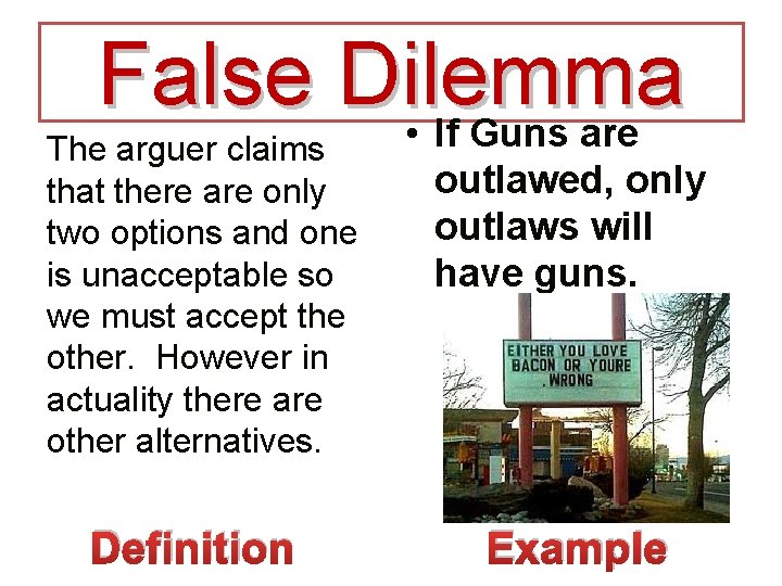 False Dilemma • If Guns are The arguer claims that there are only two