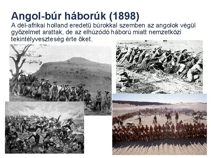 Angol-búr háborúk (1898) A dél-afrikai holland eredetű búrokkal szemben az angolok végül győzelmet arattak,