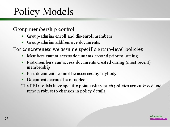Policy Models Group membership control • Group-admins enroll and dis-enroll members • Group-admins add/remove